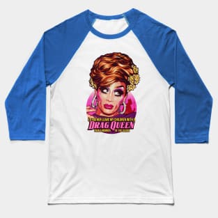 I'd Rather Leave My Children With A Drag Queen Baseball T-Shirt